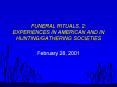 FUNERAL RITUALS, 2: EXPERIENCES IN AMERICAN AND IN HUNTING/GATHERING SOCIETIES PowerPoint PPT Presentation