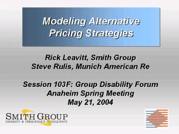 Rick Leavitt, Smith Group Steve Rulis, Munich American Re Session 103F: Group Disability Forum Anahe