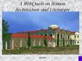 A WebQuest on Roman Architecture and Literature PowerPoint PPT Presentation