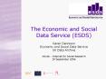 The Economic and Social Data Service ESDS Karen Dennison Economic and Social Data Service UK Data Ar PowerPoint PPT Presentation
