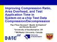 Improving Compression Ratio, Area Overhead, and Test Application Time in    System-on-a-chip Test Data Compression/Decompression PowerPoint PPT Presentation