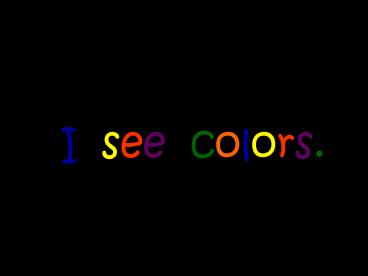 I see colors'