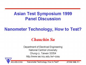 Asian Test Symposium 1999 Panel Discussion Nanometer Technology, How to Test