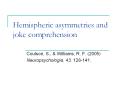 Hemispheric asymmetries and joke comprehension PowerPoint PPT Presentation