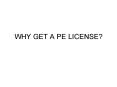 WHY GET A PE LICENSE? PowerPoint PPT Presentation