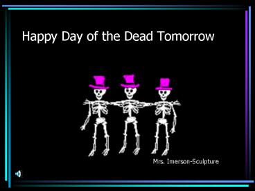 Happy Day of the Dead Tomorrow
