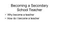 Becoming a Secondary School Teacher PowerPoint PPT Presentation