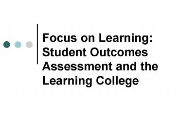 Focus on Learning: Student Outcomes Assessment and the Learning College