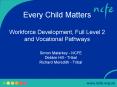 Every Child Matters Workforce Development, Full Level 2 and Vocational Pathways PowerPoint PPT Presentation