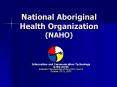 National Aboriginal Health Organization NAHO PowerPoint PPT Presentation