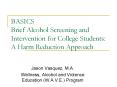 BASICS Brief Alcohol Screening and Intervention for College Students: A Harm Reduction Approach PowerPoint PPT Presentation