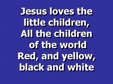 Jesus loves the little children, All the children of the world Red, and yellow, black and white