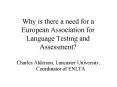 Why is there a need for a European Association for Language Testing and Assessment? PowerPoint PPT Presentation