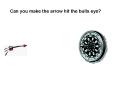 Can you make the arrow hit the bulls eye PowerPoint PPT Presentation