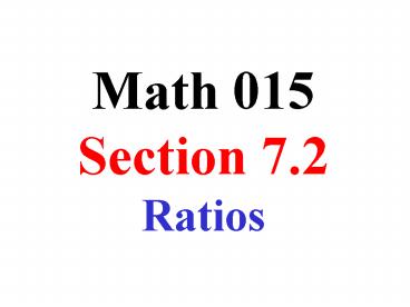 Math 015 Section 7.2 Ratios