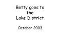 Betty goes to the  Lake District PowerPoint PPT Presentation