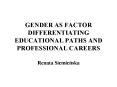 GENDER AS FACTOR DIFFERENTIATING EDUCATIONAL PATHS AND PROFESSIONAL CAREERS Renata Siemienska PowerPoint PPT Presentation