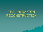 THE I-75 DAYTON RECONSTRUCTION