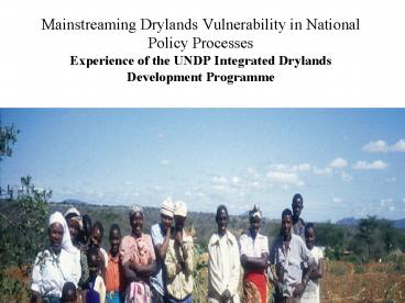 Mainstreaming Drylands Vulnerability in National Policy Processes Experience of the UNDP Integrated
