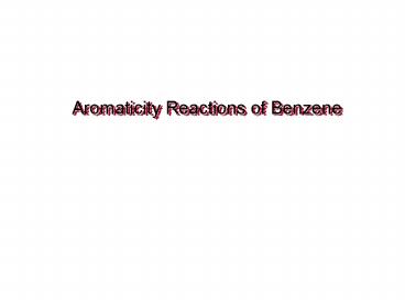 Aromaticity Reactions of Benzene