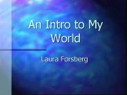An Intro to My World