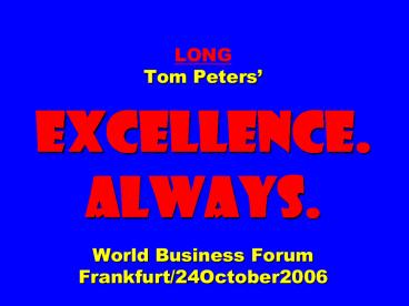LONG Tom Peters EXCELLENCE' ALWAYS' World Business Forum Frankfurt24October2006