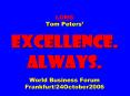 LONG Tom Peters EXCELLENCE' ALWAYS' World Business Forum Frankfurt24October2006 PowerPoint PPT Presentation