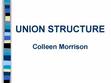 UNION STRUCTURE Colleen Morrison