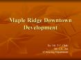Maple Ridge Downtown Development PowerPoint PPT Presentation