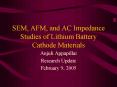 SEM, AFM, and AC Impedance Studies of Lithium Battery Cathode Materials PowerPoint PPT Presentation