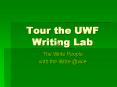 Tour the UWF Writing Lab PowerPoint PPT Presentation
