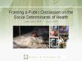 Framing a Public Discussion on the Social Determinants of Health PowerPoint PPT Presentation