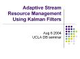 Adaptive Stream Resource Management Using Kalman Filters PowerPoint PPT Presentation