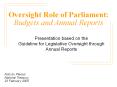 Oversight Role of Parliament: Budgets and Annual Reports PowerPoint PPT Presentation