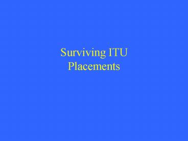 Surviving ITU Placements