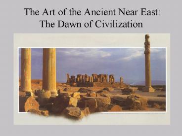 The Art of the Ancient Near East: The Dawn of Civilization