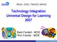Technology Integration Universal Design for Learning 2007   Barb Fardell - MDE Ron Faulds - MDE PowerPoint PPT Presentation