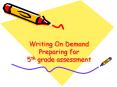 Writing On Demand Preparing for 5th grade assessment PowerPoint PPT Presentation