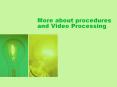 More about procedures and Video Processing PowerPoint PPT Presentation