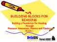 BUILDING BLOCKS FOR READING Building a Foundation for Reading through Phonemic Awareness, Phonics an PowerPoint PPT Presentation