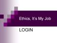 Ethics, Its My Job PowerPoint PPT Presentation