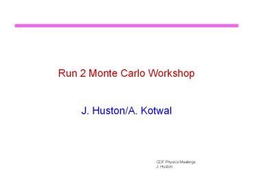 Run 2 Monte Carlo Workshop