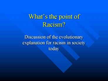 Whats the point of Racism