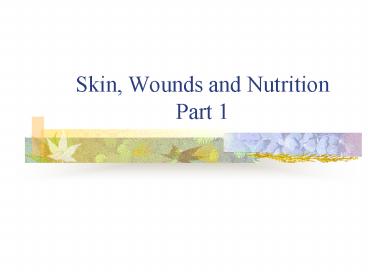 Skin, Wounds and Nutrition Part 1