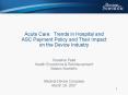 Acute Care: Trends in Hospital and ASC Payment Policy and Their Impact on the Device Industry PowerPoint PPT Presentation