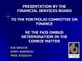 PRESENTATION%20BY%20THE%20FINANCIAL%20SERVICES%20BOARD%20%20TO%20THE%20PORTFOLIO%20COMMITTEE%20ON%20FINANCE%20RE%20THE%20FAIS%20OMBUD%20DETERMINATION%20IN%20THE%20COMRIE%20MATTER PowerPoint PPT Presentation