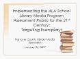 Implementing the ALA School Library Media Program Assessment Rubric for the 21st Century: Targeting PowerPoint PPT Presentation