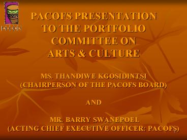 PACOFS PRESENTATION TO THE PORTFOLIO COMMITTEE ON ARTS