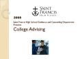 Saint Francis High School Guidance and Counseling Department Presents College Advising PowerPoint PPT Presentation