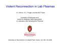 Violent Reconnection in Lab Plasmas PowerPoint PPT Presentation